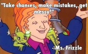 Ms.Frizzle saying